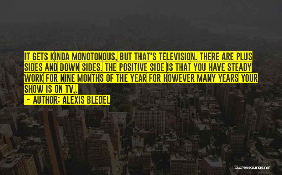 Monotonous Work Quotes By Alexis Bledel
