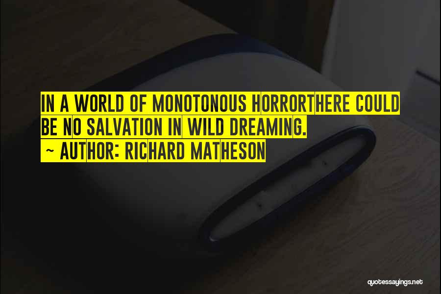 Monotonous World Quotes By Richard Matheson