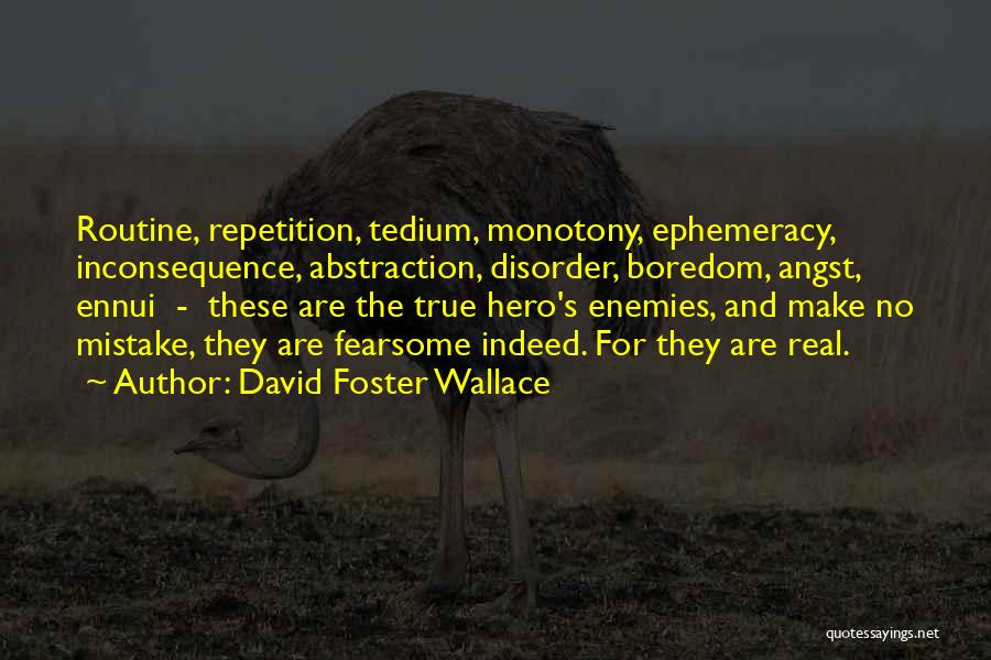 Monotony Boredom Quotes By David Foster Wallace