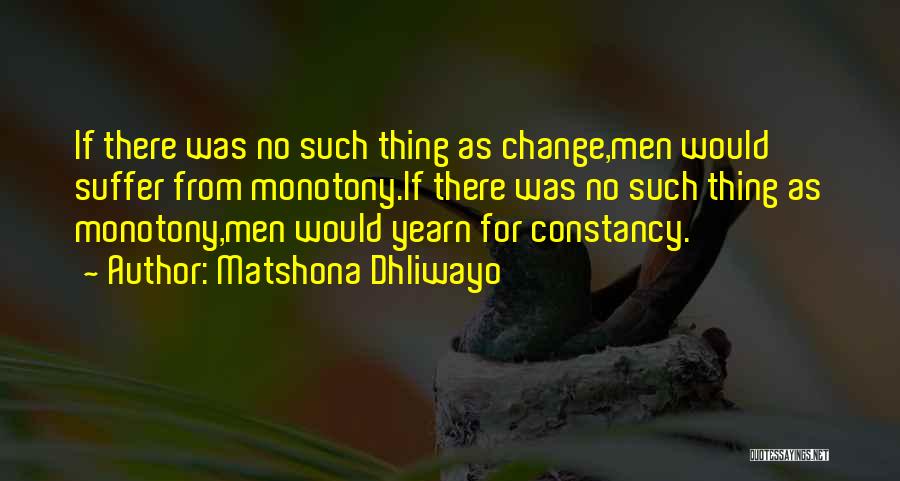 Monotony Boredom Quotes By Matshona Dhliwayo