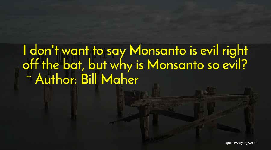 Monsanto Quotes By Bill Maher