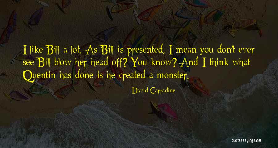 Monster Head Quotes By David Carradine Monster Head Quotes By David Carradine