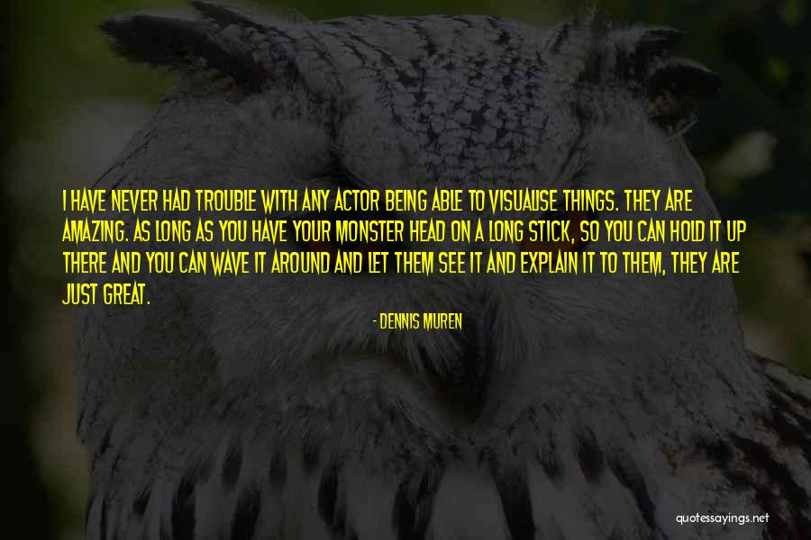 Monster Head Quotes By Dennis Muren Monster Head Quotes By Dennis Muren