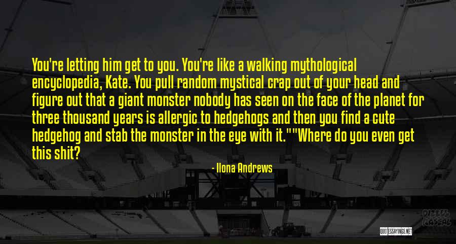 Monster Head Quotes By Ilona Andrews Monster Head Quotes By Ilona Andrews
