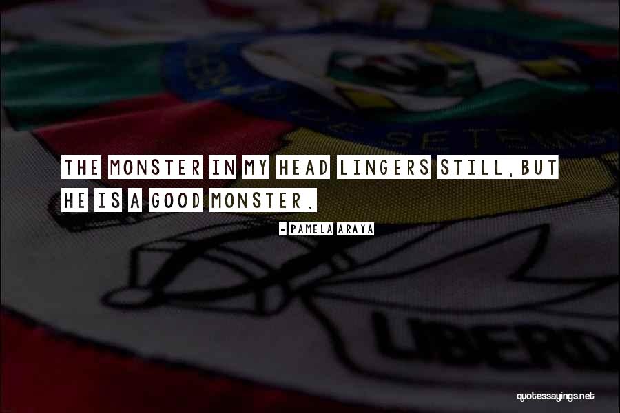 Monster Head Quotes By Pamela Araya Monster Head Quotes By Pamela Araya
