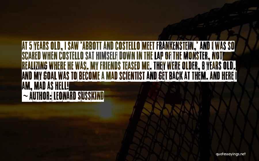 Monster In Frankenstein Quotes By Leonard Susskind