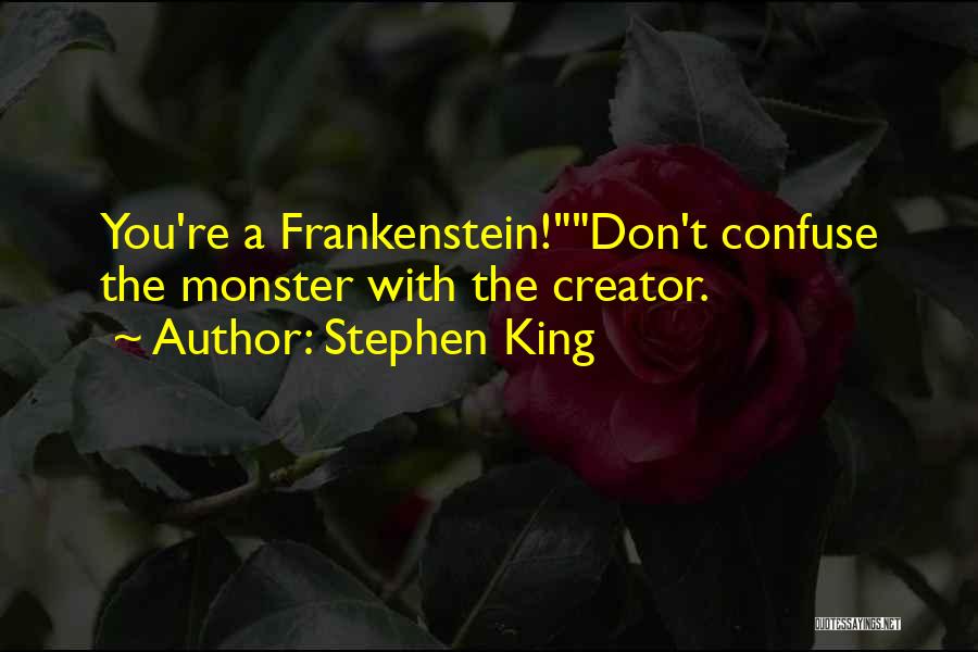 Monster In Frankenstein Quotes By Stephen King