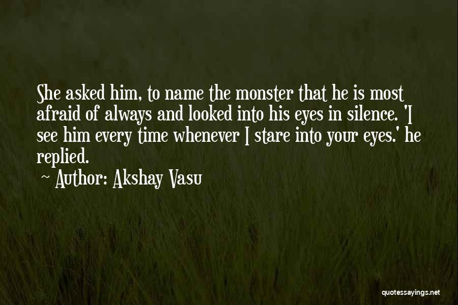 Monster In His Eyes Quotes By Akshay Vasu