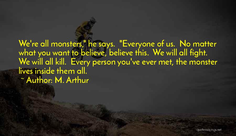 Monster Inside Us Quotes By M. Arthur