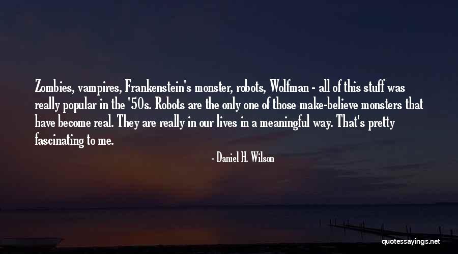Monster That Lives Quotes By Daniel H. Wilson Monster That Lives Quotes By Daniel H. Wilson