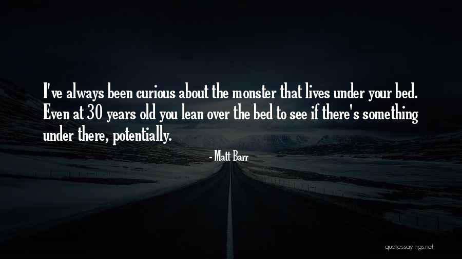 Monster That Lives Quotes By Matt Barr Monster That Lives Quotes By Matt Barr