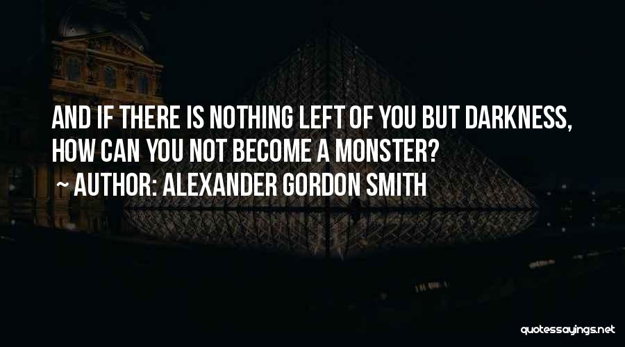 Monster Within Us Quotes By Alexander Gordon Smith