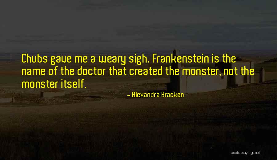 Monster You Created Quotes By Alexandra Bracken Monster You Created Quotes By Alexandra Bracken