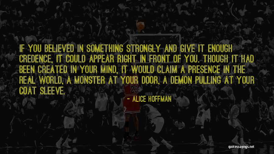 Monster You Created Quotes By Alice Hoffman Monster You Created Quotes By Alice Hoffman