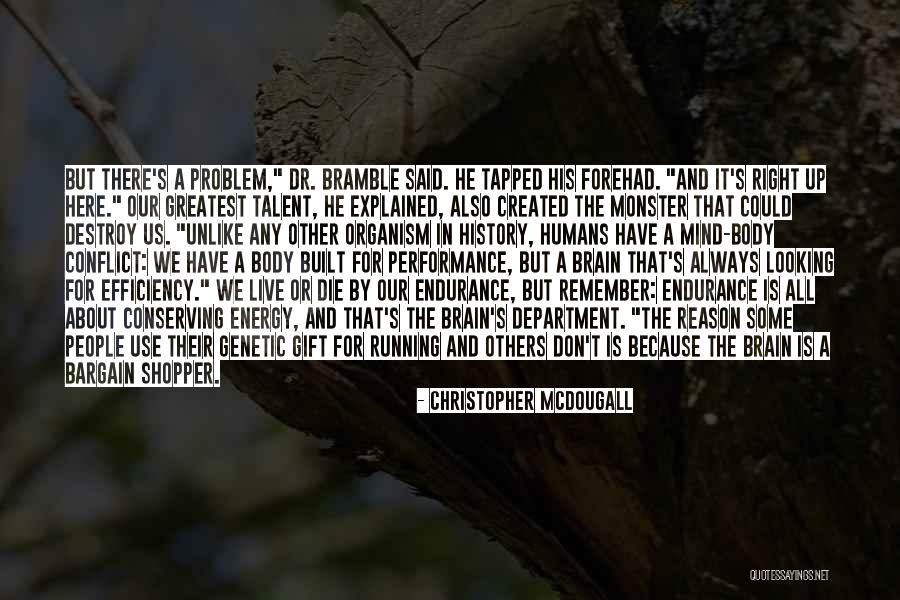 Monster You Created Quotes By Christopher McDougall Monster You Created Quotes By Christopher McDougall