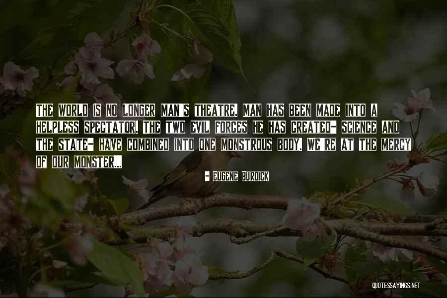Monster You Created Quotes By Eugene Burdick Monster You Created Quotes By Eugene Burdick