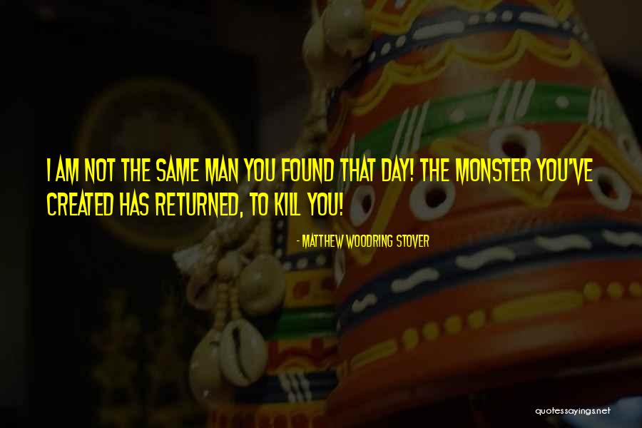 Monster You Created Quotes By Matthew Woodring Stover Monster You Created Quotes By Matthew Woodring Stover