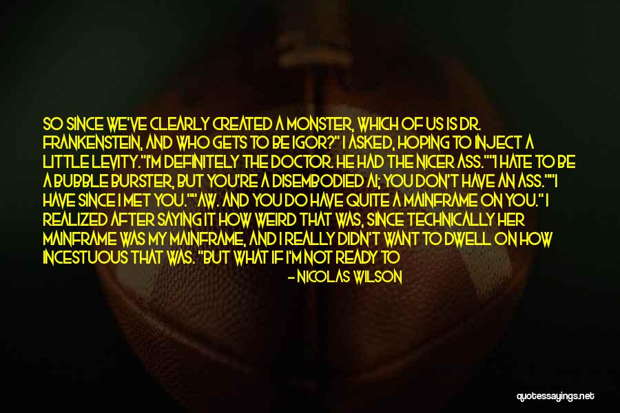 Monster You Created Quotes By Nicolas Wilson Monster You Created Quotes By Nicolas Wilson