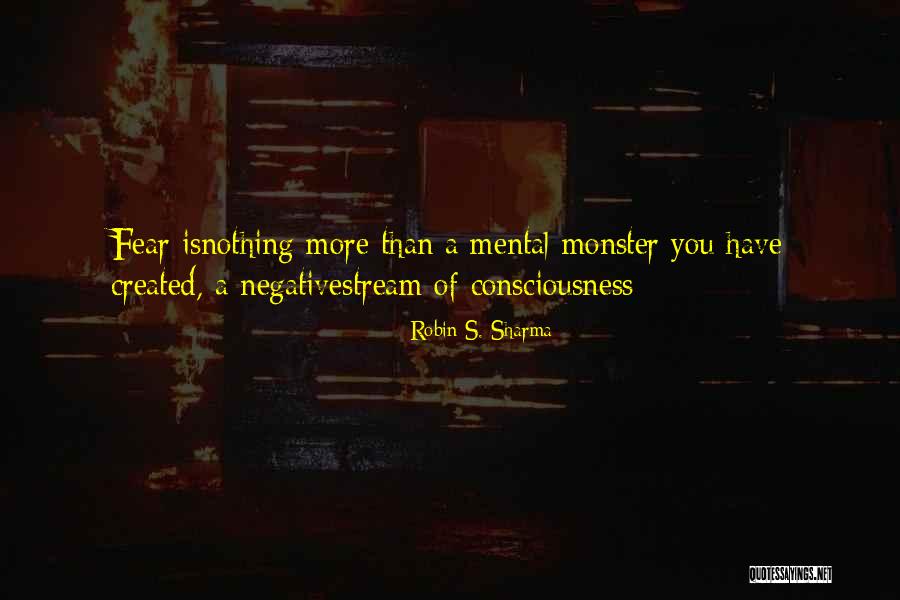 Monster You Created Quotes By Robin S. Sharma Monster You Created Quotes By Robin S. Sharma
