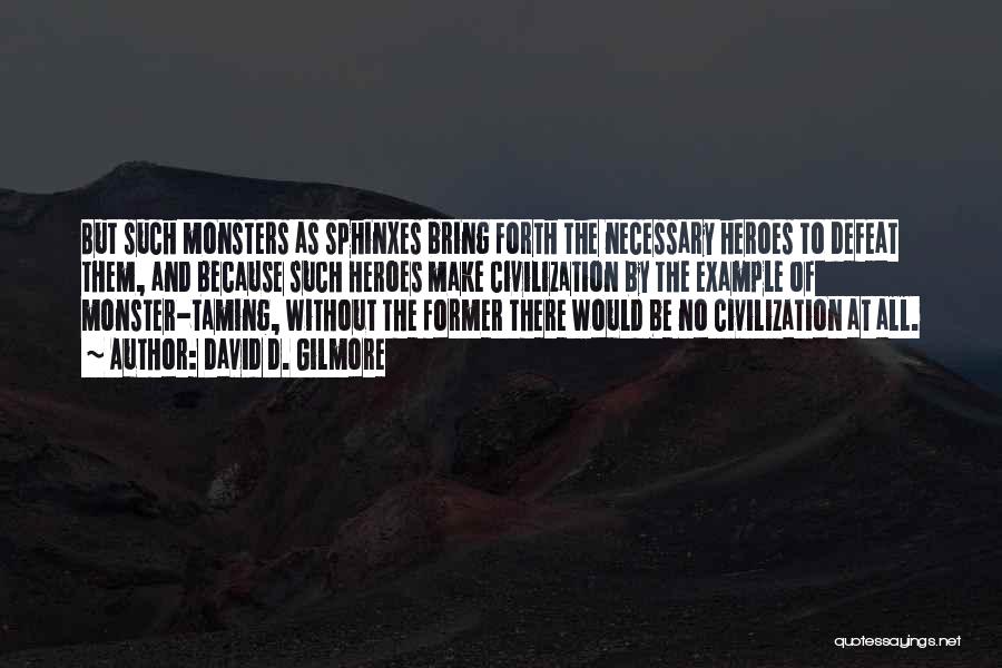 Monsters And Heroes Quotes By David D. Gilmore