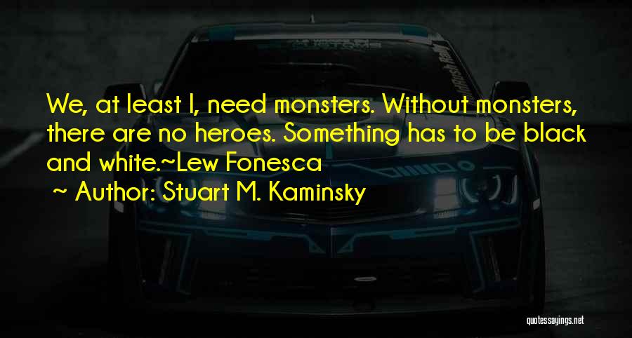 Monsters And Heroes Quotes By Stuart M. Kaminsky
