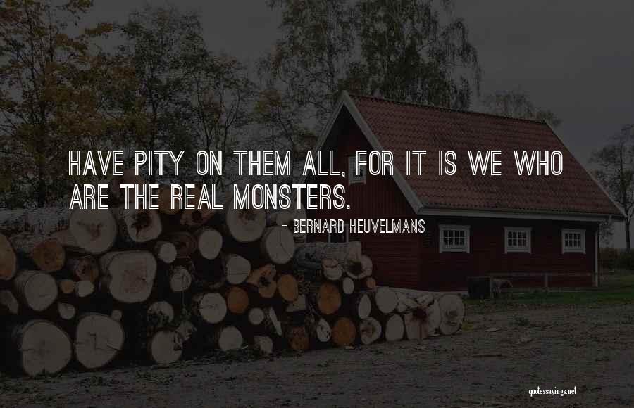 Monsters Are Real Quotes By Bernard Heuvelmans Monsters Are Real Quotes By Bernard Heuvelmans