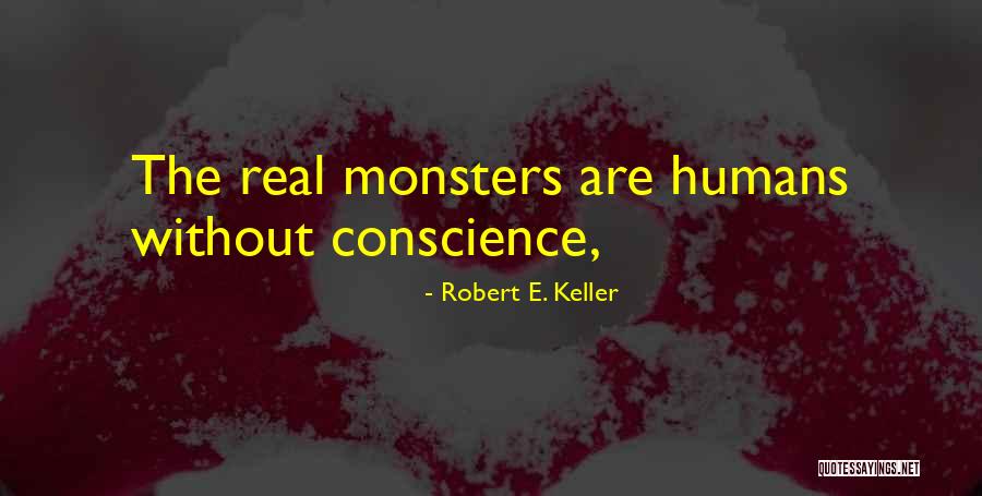 Monsters Are Real Quotes By Robert E. Keller Monsters Are Real Quotes By Robert E. Keller