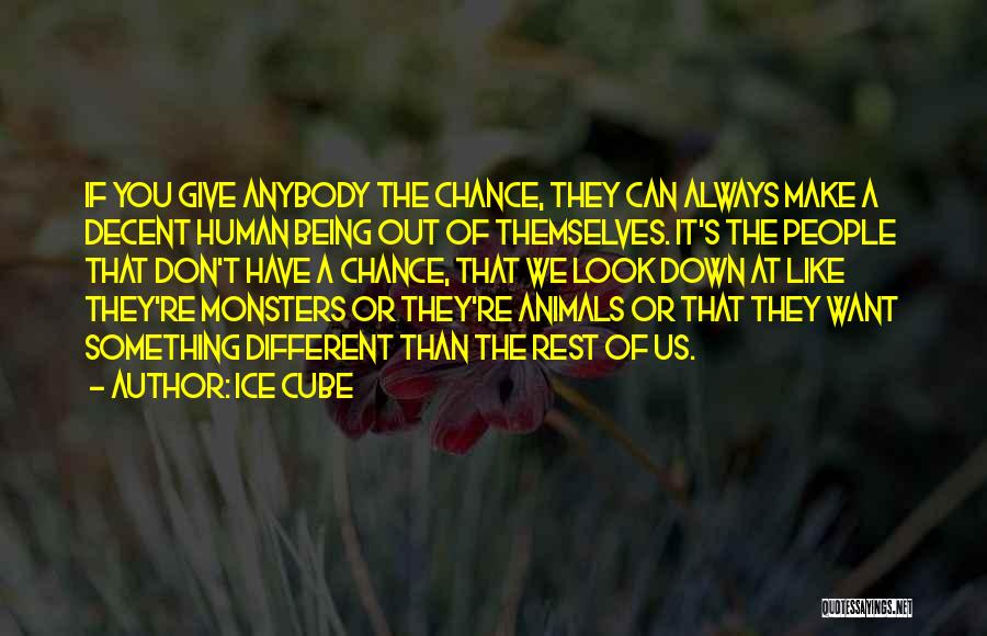 Monsters Being Human Quotes By Ice Cube