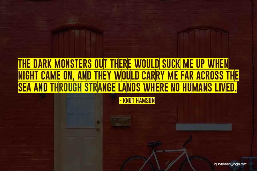 Monsters Humans Quotes By Knut Hamsun