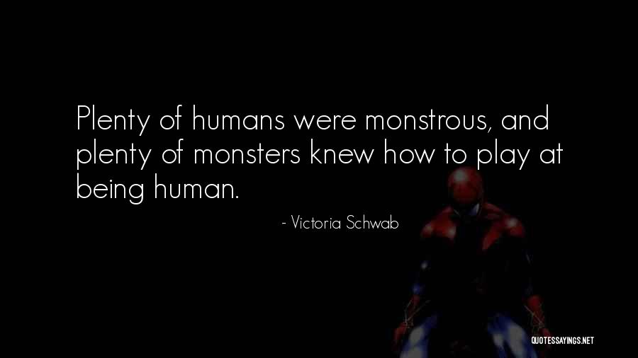 Monsters Humans Quotes By Victoria Schwab