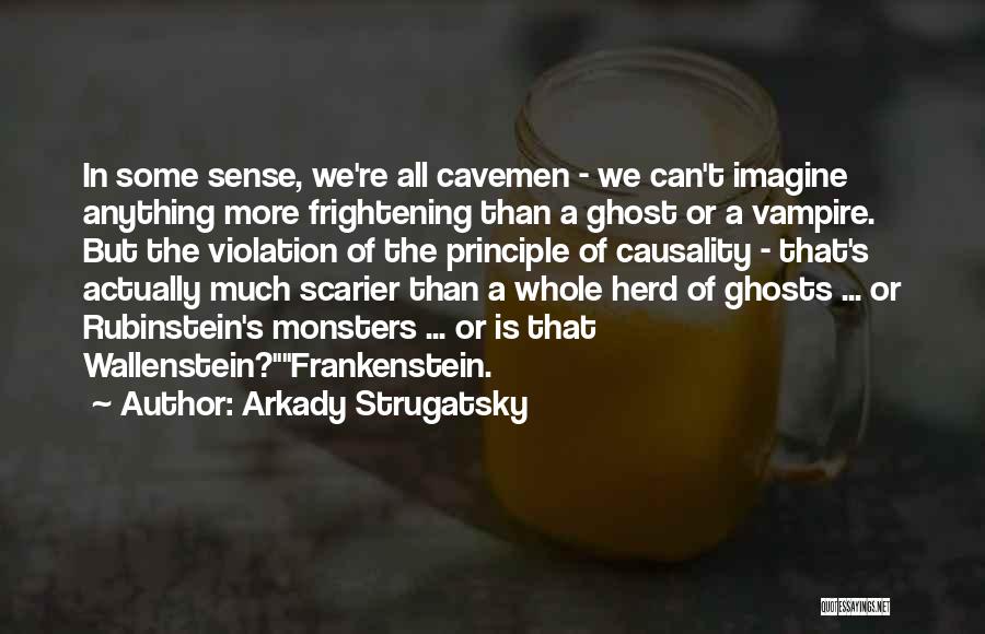 Monsters In Frankenstein Quotes By Arkady Strugatsky