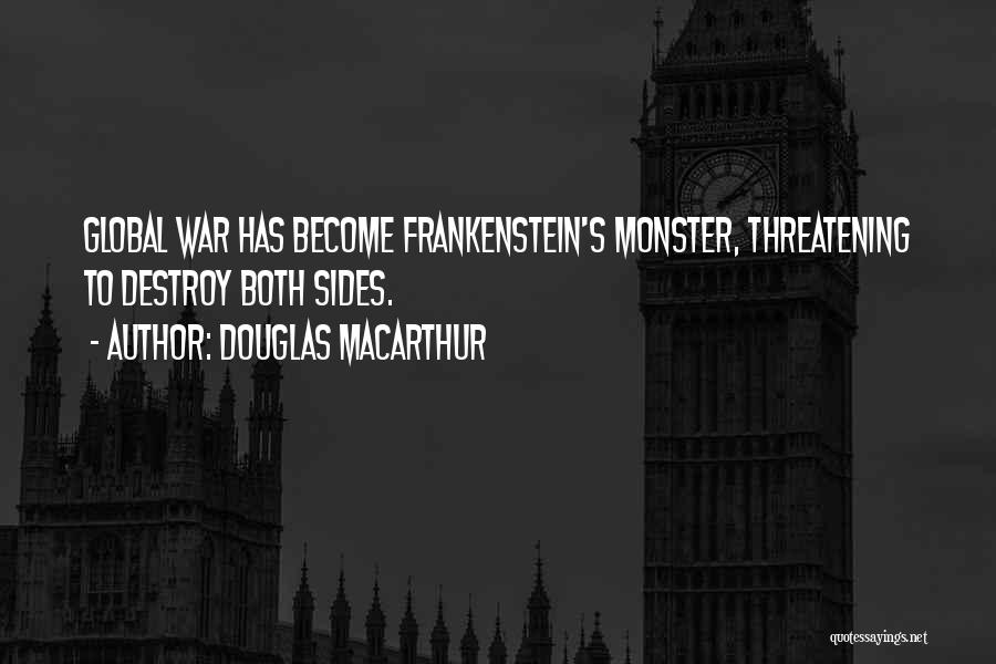 Monsters In Frankenstein Quotes By Douglas MacArthur