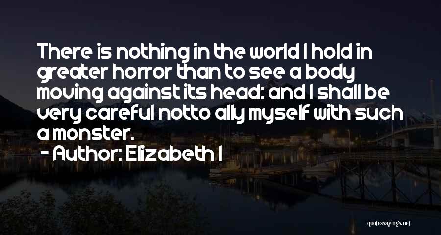 Monsters In My Head Quotes By Elizabeth I