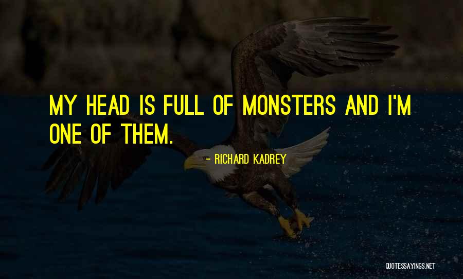 Monsters In My Head Quotes By Richard Kadrey Monsters In My Head Quotes By Richard Kadrey