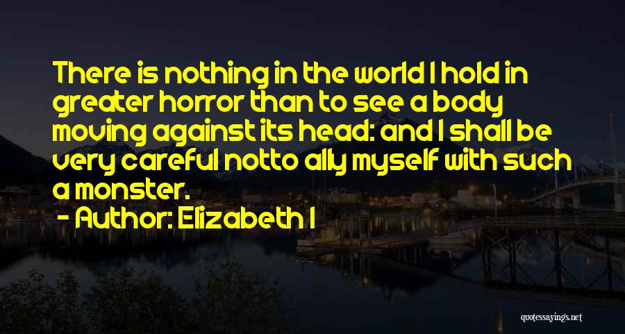 Monsters In Your Head Quotes By Elizabeth I