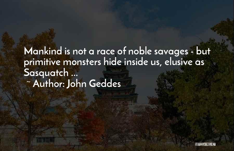 Monsters Inside Us Quotes By John Geddes