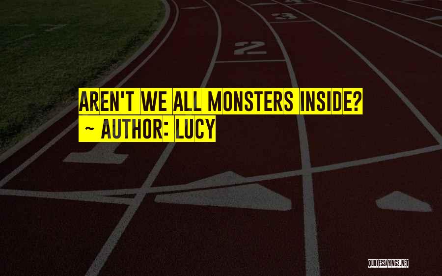 Monsters Inside Us Quotes By Lucy