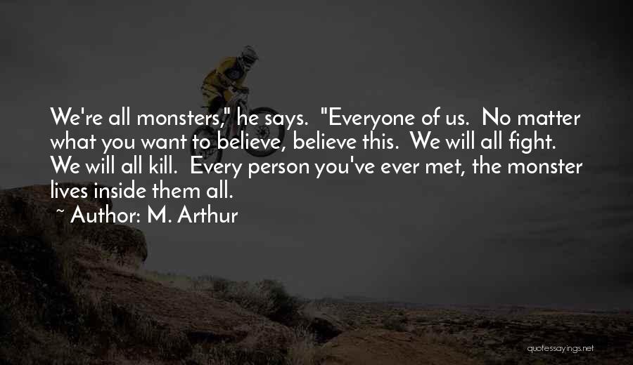 Monsters Inside Us Quotes By M. Arthur