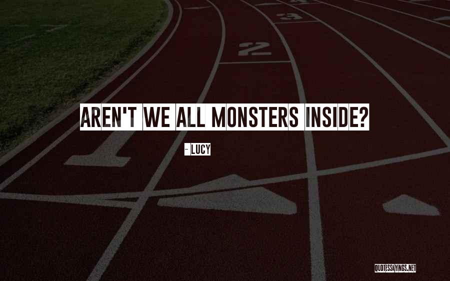 Monsters Inside You Quotes By Lucy Monsters Inside You Quotes By Lucy