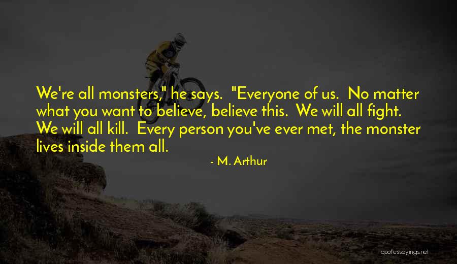 Monsters Inside You Quotes By M. Arthur Monsters Inside You Quotes By M. Arthur