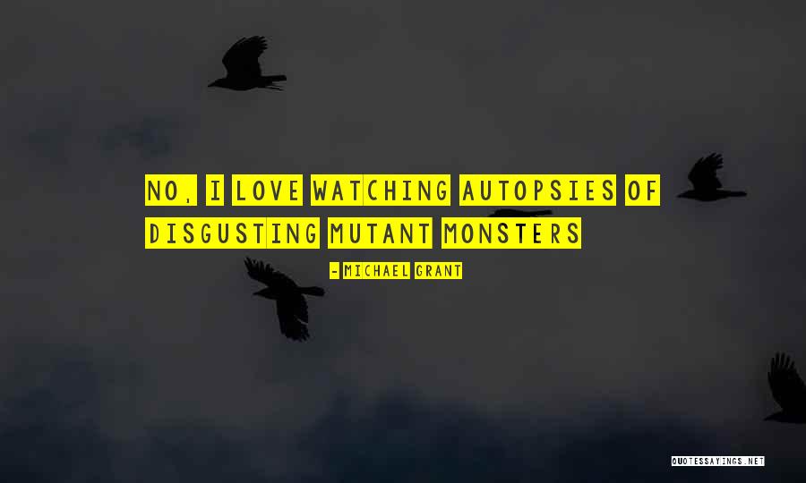 Monsters Love Quotes By Michael Grant Monsters Love Quotes By Michael Grant