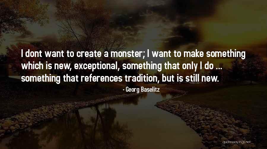 Monsters Quotes By Georg Baselitz Monsters Quotes By Georg Baselitz