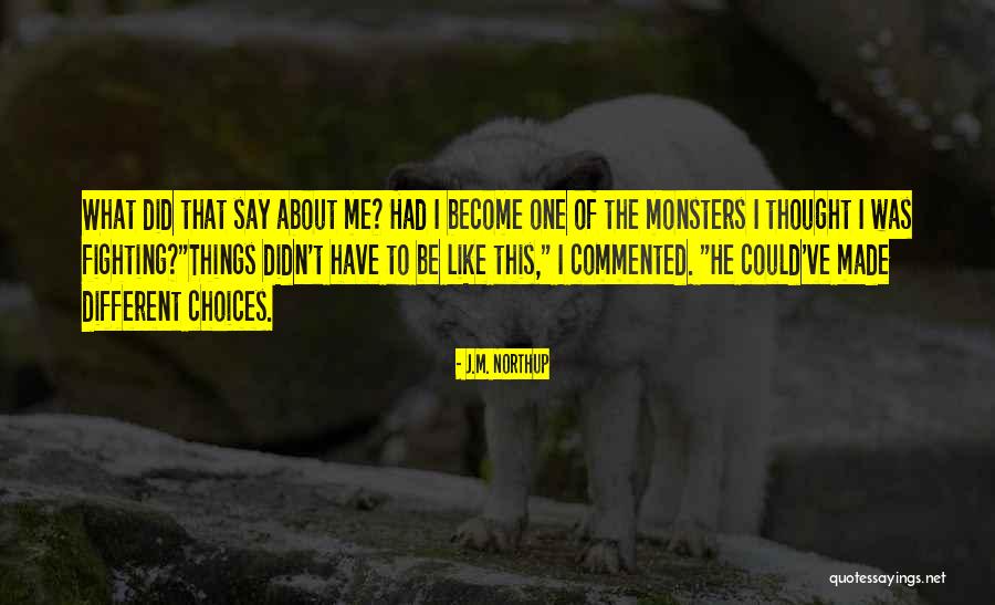 Monsters Quotes By J.M. Northup Monsters Quotes By J.M. Northup