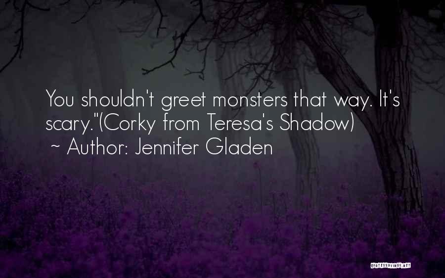 Monsters Quotes By Jennifer Gladen