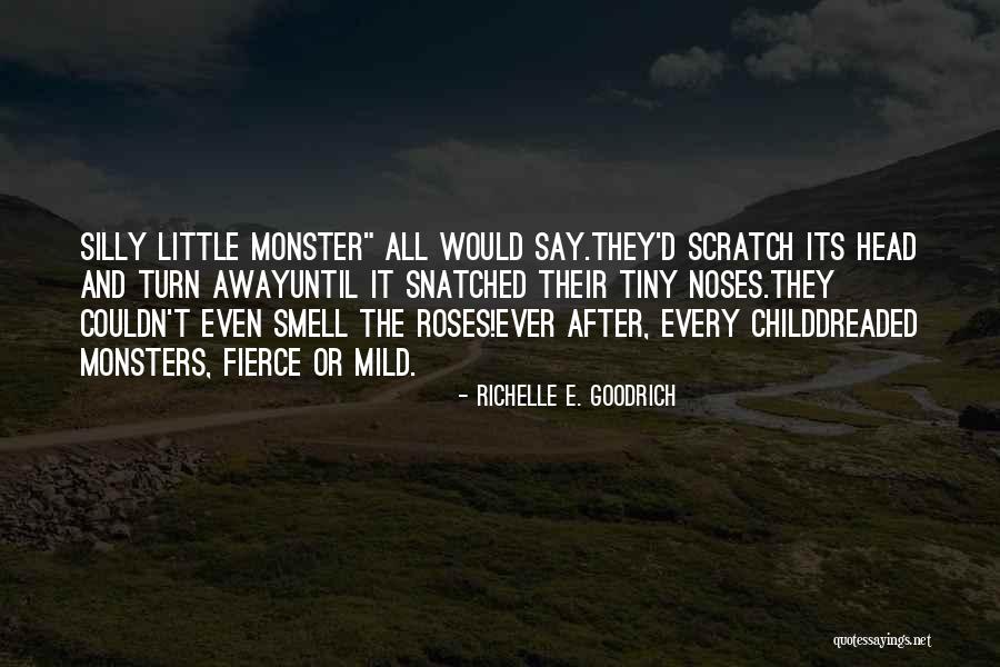 Monsters Quotes By Richelle E. Goodrich Monsters Quotes By Richelle E. Goodrich