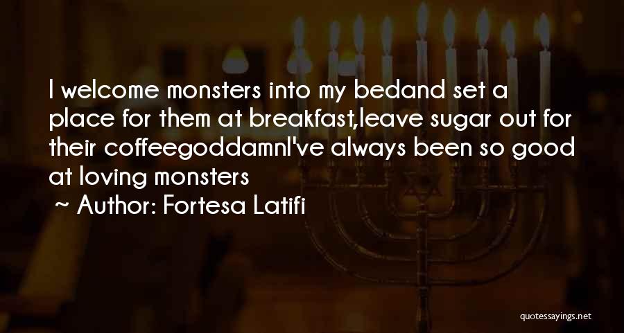 Monsters Under My Bed Quotes By Fortesa Latifi