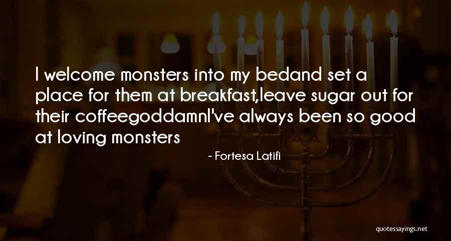 Monsters Under My Bed Quotes By Fortesa Latifi