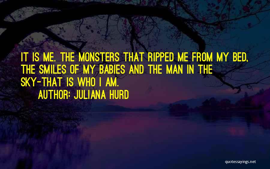 Monsters Under My Bed Quotes By Juliana Hurd