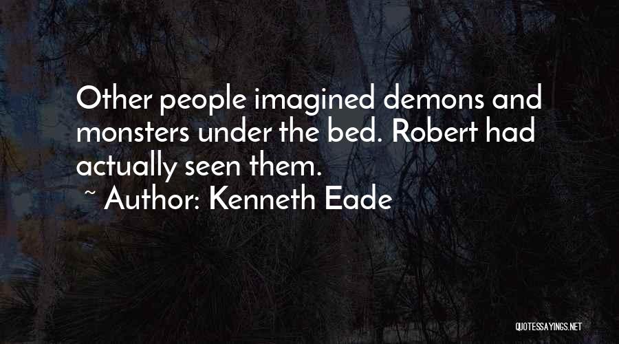 Monsters Under My Bed Quotes By Kenneth Eade