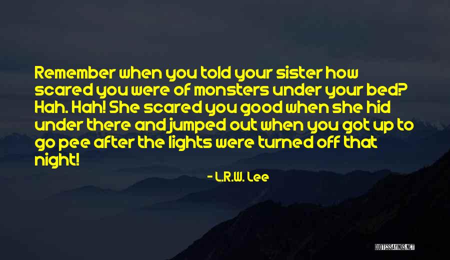 Monsters Under My Bed Quotes By L.R.W. Lee